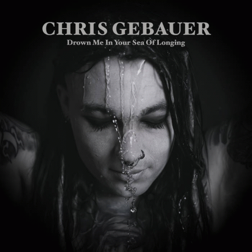 Chris Gebauer : Drown Me In Your Sea Of Longing